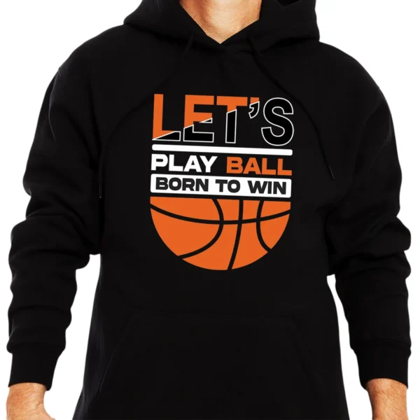 Let’s Play Ball Born To Win Baseketball Hoodie - Black