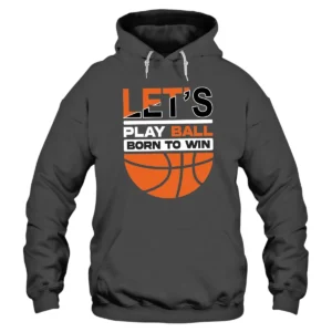 Let’s Play Ball Born To Win Baseketball Hoodie - DarkGrey