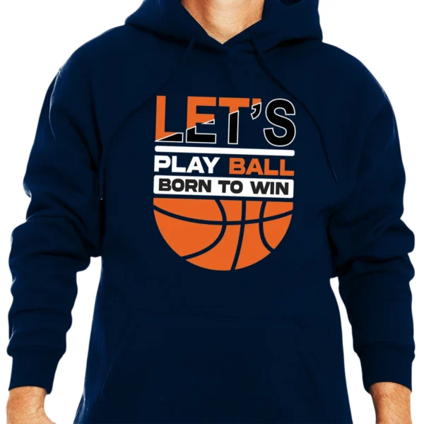 Let’s Play Ball Born To Win Baseketball Hoodie - Navy
