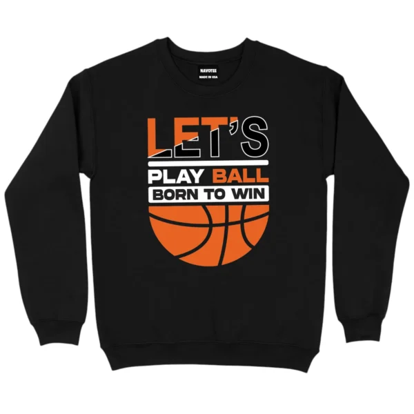 Let’s Play Ball Born To Win Baseketball Sweatshirt - Black
