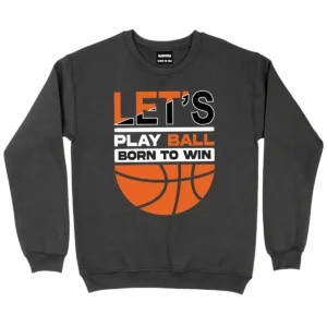 Let’s Play Ball Born To Win Baseketball Sweatshirt - DarkGrey