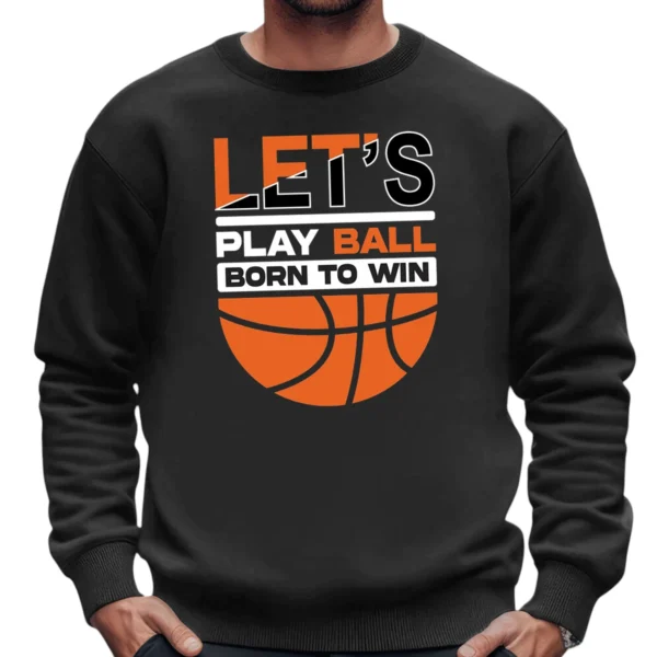 Let’s Play Ball Born To Win Baseketball Sweatshirt - DarkGrey