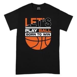 Let’s Play Ball Born To Win Baseketball Tshirts  – Black