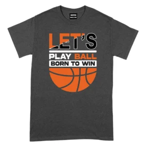 Let’s Play Ball Born To Win Baseketball Tshirts – DarkGrey