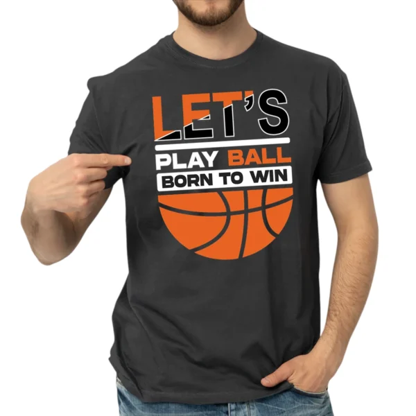 Let’s Play Ball Born To Win Baseketball Tshirts – DarkGrey