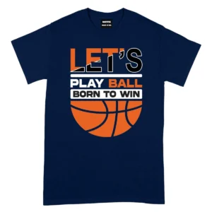 Let’s Play Ball Born To Win Baseketball Tshirts – Navy