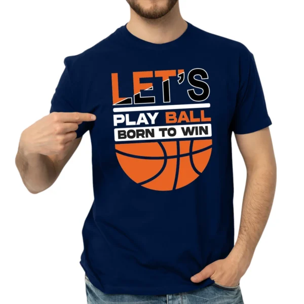 Let’s Play Ball Born To Win Baseketball Tshirts – Navy