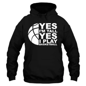 Yes I’m Tall Yes I Play Baseketball Hoodie - Black