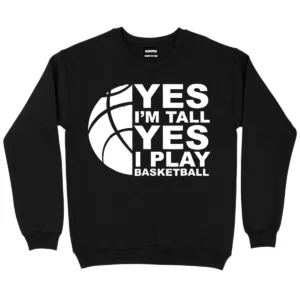 Yes I’m Tall Yes I Play Baseketball Sweatshirt - Black