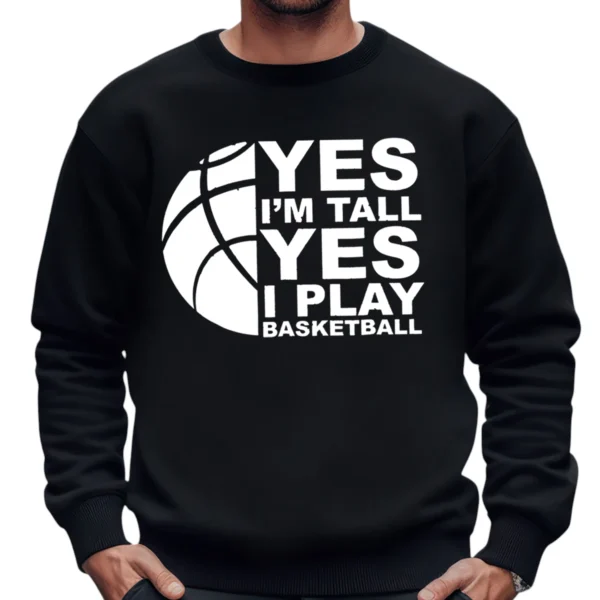 Yes I’m Tall Yes I Play Baseketball Sweatshirt - Black