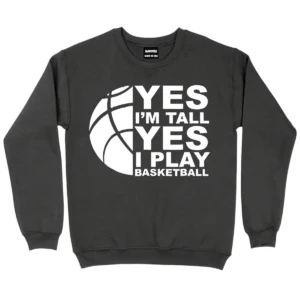 Yes I’m Tall Yes I Play Baseketball Sweatshirt - DarkGrey