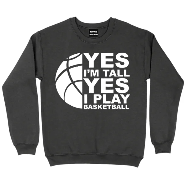 Yes I’m Tall Yes I Play Baseketball Sweatshirt - DarkGrey