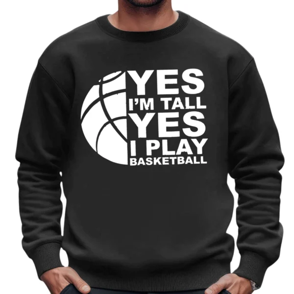 Yes I’m Tall Yes I Play Baseketball Sweatshirt - DarkGrey