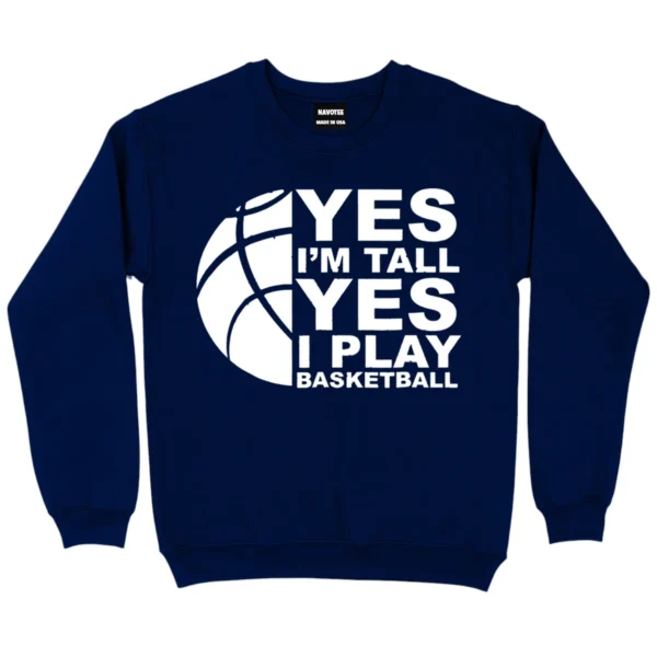 Yes I’m Tall Yes I Play Baseketball Sweatshirt - Navy
