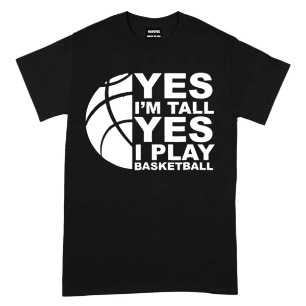 Yes I’m Tall Yes I Play Baseketball Tshirts  –  Black
