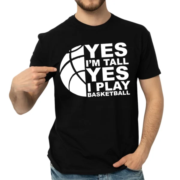 Yes I’m Tall Yes I Play Baseketball Tshirts  –  Black